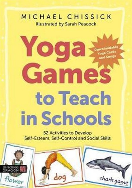 Yoga Games to Teach in Schools: 52 Activities to Develop Self-Esteem, Se