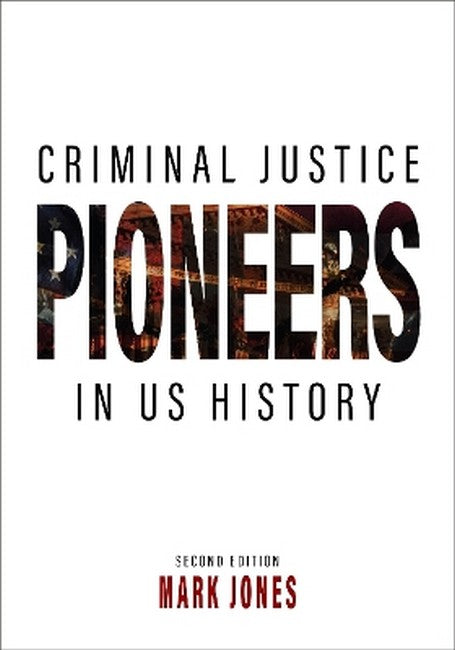 Criminal Justice Pioneers in US History 2/e