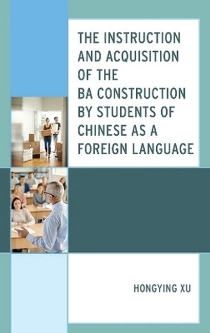 The Instruction and Acquisition of the BA Construction by Students of Chinese as a Foreign Language