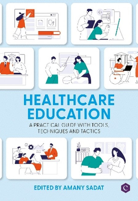 Healthcare Education: A Practical Guide with Tools, Techniques and Tactics