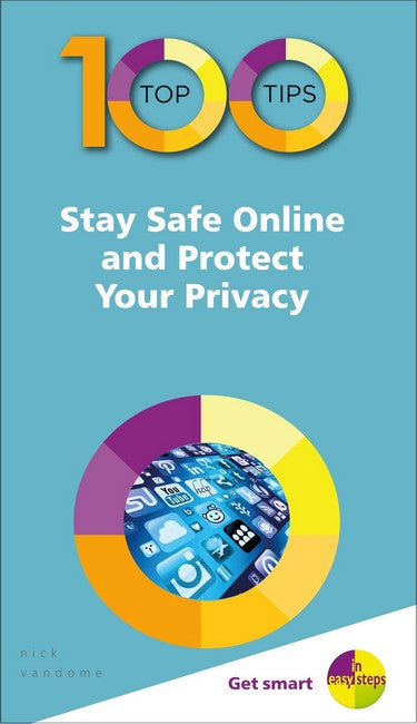 100 Top Tips - Stay Safe Online and Protect Your Privacy