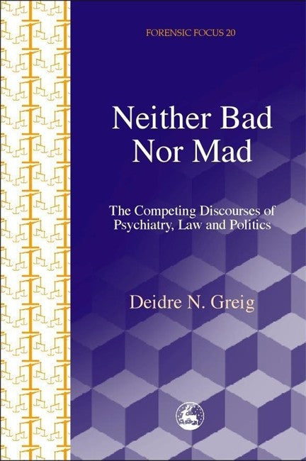 Neither Bad Nor Mad: The Competing Discourses of Psychiatry, Law and Pol