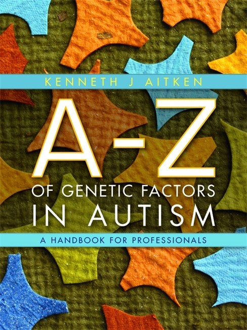 A-Z of Genetic Factors in Autism: A Handbook for Professionals