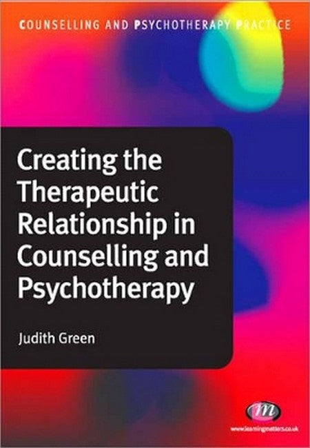 Creating the Therapeutic Relationship in Counselling and Psychotherapy