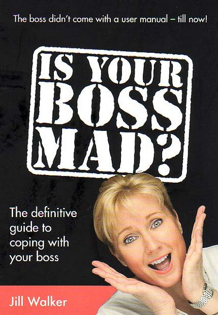 Is Your Boss Mad? The Definitive Guide to Coping with a Mad Boss