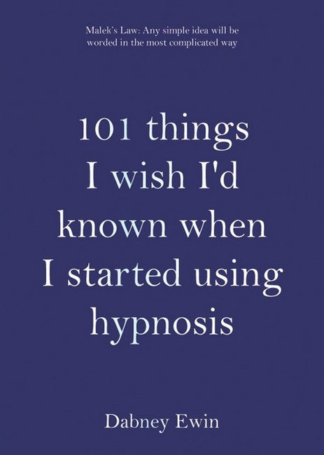 101 Things I Wish I'd Known when I Started Using Hypnosis