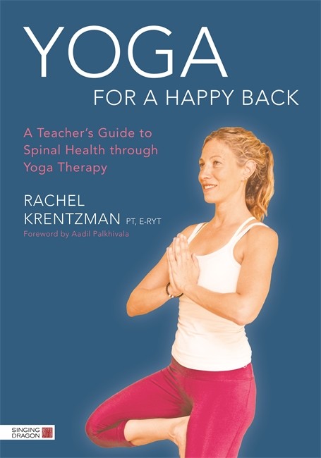 Yoga for a Happy Back: A Teacher's Guide to Spinal Health through Yoga T