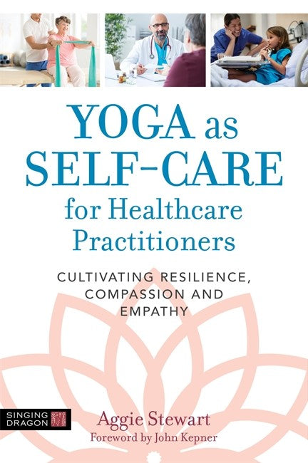 Yoga as Self-Care for Healthcare Practitioners: Cultivating Resilience,