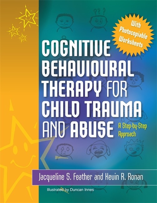 Cognitive Behavioural Therapy for Child Trauma and Abuse: A Step-by-Step