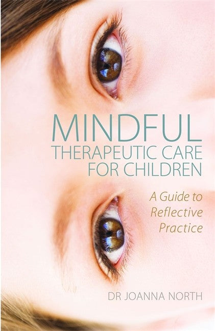 Mindful Therapeutic Care for Children: A Guide to Reflective Practice