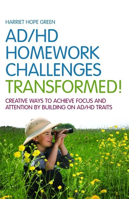 AD/HD Homework Challenges Transformed! Creative Ways to Achieve Focus an