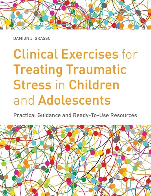 Clinical Exercises for Treating Traumatic Stress in Children and Adolesc