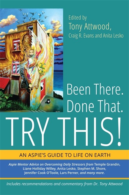 Been There. Done That. Try This! An Aspie's Guide to Life on Earth