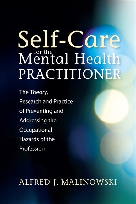 Self-Care for the Mental Health Practitioner: The Theory, Research and P