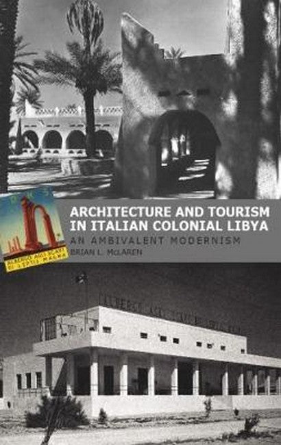 Architecture and Tourism in Italian Colonial Libya: An Ambivalent Modern