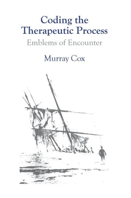 Coding the Therapeutic Process: Emblems of Encounter: A Manual for Couns