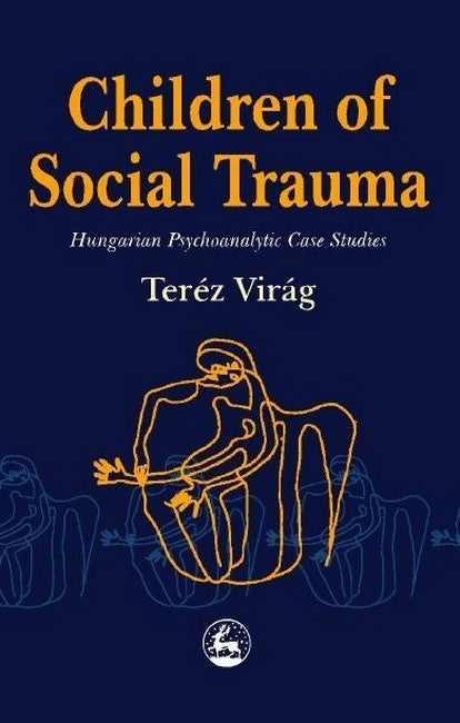 Children of Social Trauma: Hungarian Psychoanalytic Case Studies