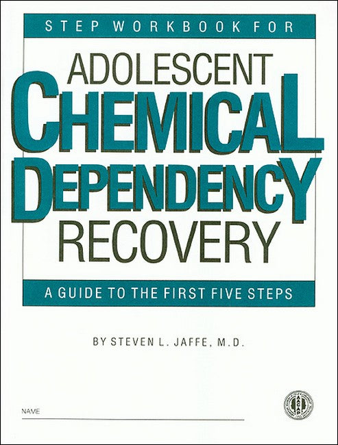 Step Workbook for Adolescent Chemical Dependency Recovery