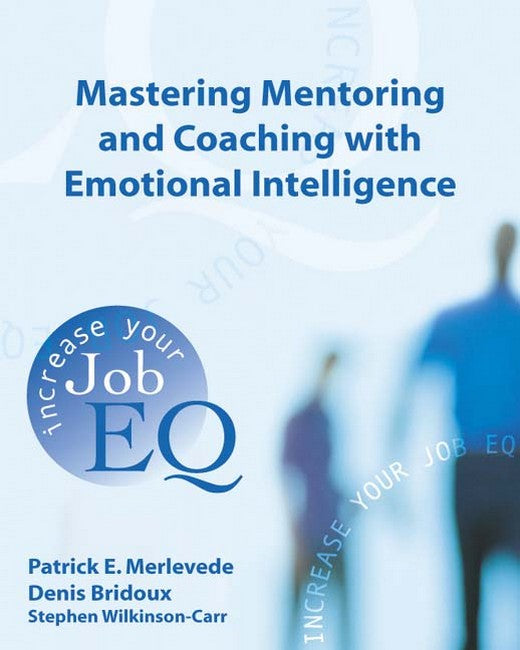 Mastering Mentoring and Coaching with Emotional Intelligence