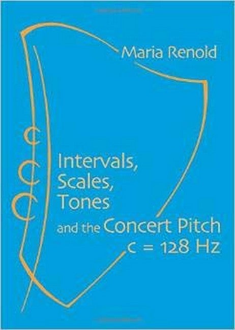 Intervals, Scales, Tones and the Concert Pitch c = 128 Hz