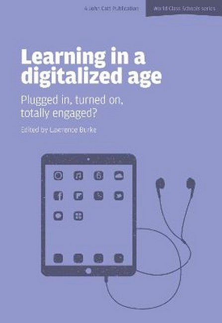 Learning in a Digitalized Age: Plugged in, Turned on, Totally Engaged?