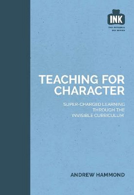 Teaching for Character: Super-charged learning through 'The Invisible Curriculum'