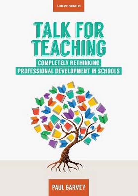 Talk for Teaching: Rethinking Professional Development in Schools