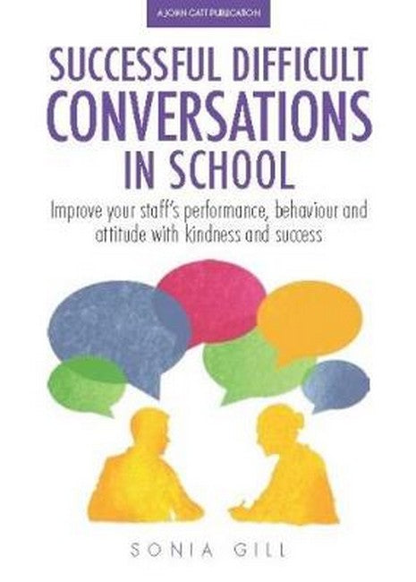 Successful Difficult Conversations: Improve your team's performance, behaviour and  attitude with kindness and success
