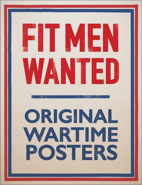 Fit Men Wanted: Original Wartime Posters