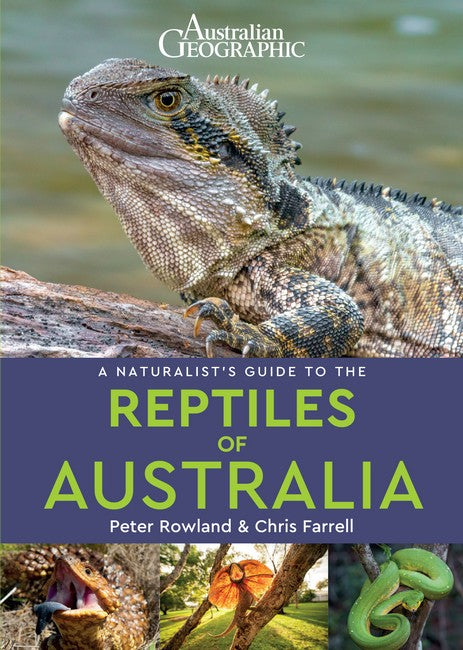 Australian Geographic A Naturalist's Guide to the Reptiles of Australia