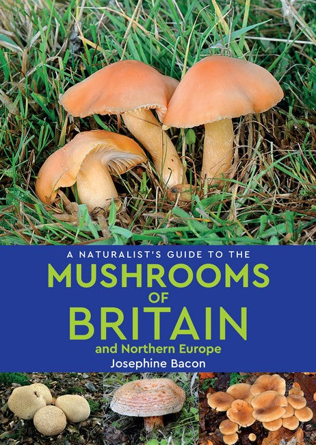 A Naturalist's Guide to the Mushrooms of Britain and Northern Europe (2nd edition) 2/e