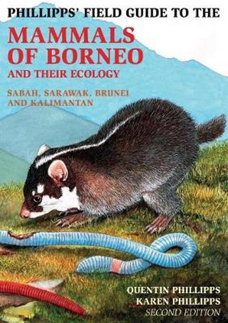 Phillipps Field Guide to the Mammals of Borneo & Their Ecology 2/e