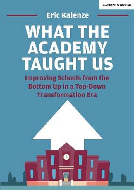 What The Academy Taught Us: Improving Schools from the Bottom Up in a To