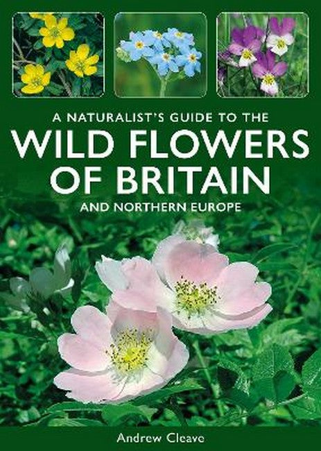 A Naturalist's Guide to the Wild Flowers of Britain and North-West Europe 3/e