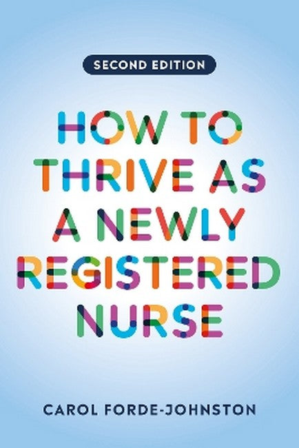 How to Thrive as a Newly Registered Nurse, second edition 2/e