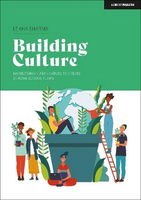 Building Culture: A handbook to harnessing human nature to create strong school teams