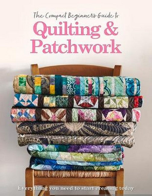 The Compact Beginner's Guide to Quilting & Patchwork