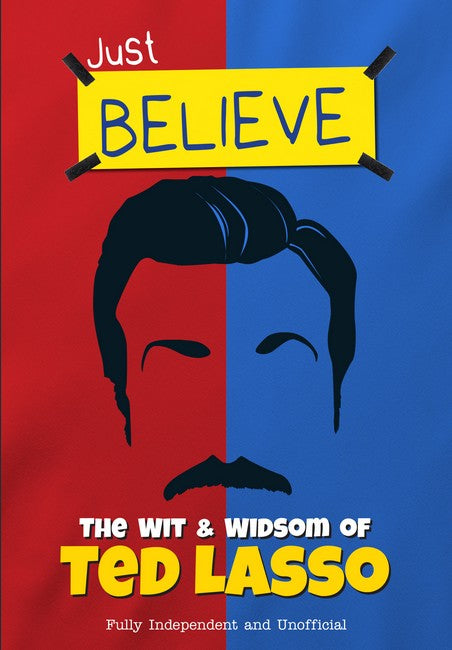 Just Believe: The Wit & Wisdom of Ted Lasso