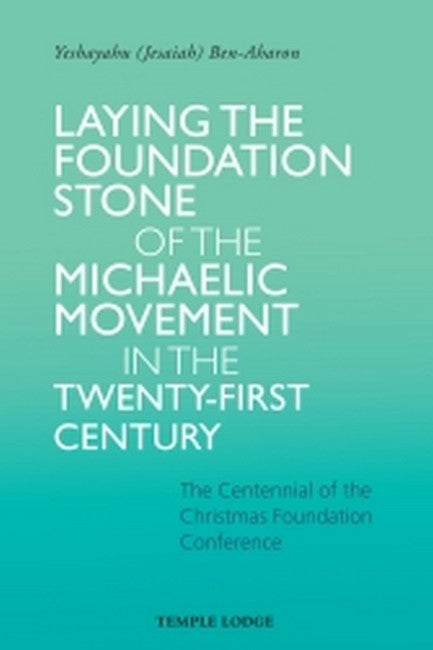 Laying the Foundation Stone of the Michaelic Movement in theTwenty-first Century