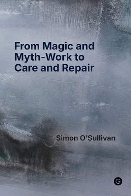 From Magic and Myth-Work to Care and Repair