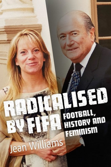 Radicalised by FIFA - Football, History and Feminism