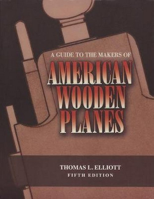 A Guide to the Makers of American Wooden Planes 5/e