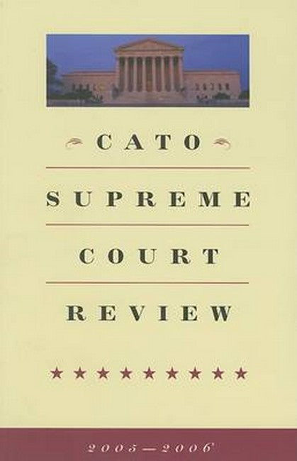 Cato Supreme Court Review, 2005-2006