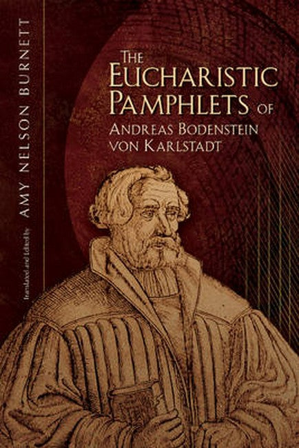 The Eucharistic Pamphlets of Andreas Bodenstein von Karlstadt