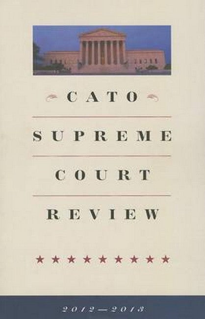 Cato Supreme Court Review 2012-2013