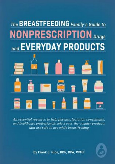 The Breastfeeding Family's Guide to Nonprescription Drugs and Everyday P