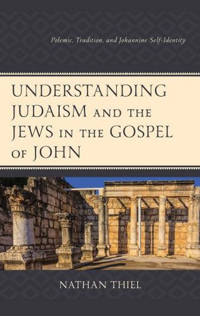 Understanding Judaism and the Jews in the Gospel of John