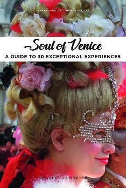 Soul of Venice: A Guide to 30 Exceptional Experiences