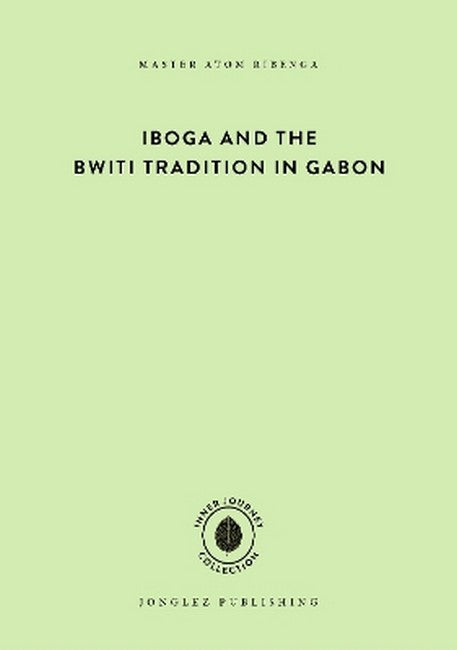 Iboga and the Bwiti Tradition in Gabon