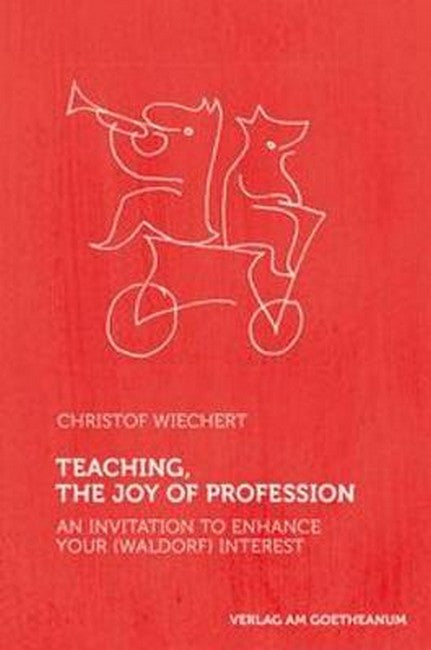 Teaching, The Joy of Profession: An Invitation to Enhance Your (Waldorf)